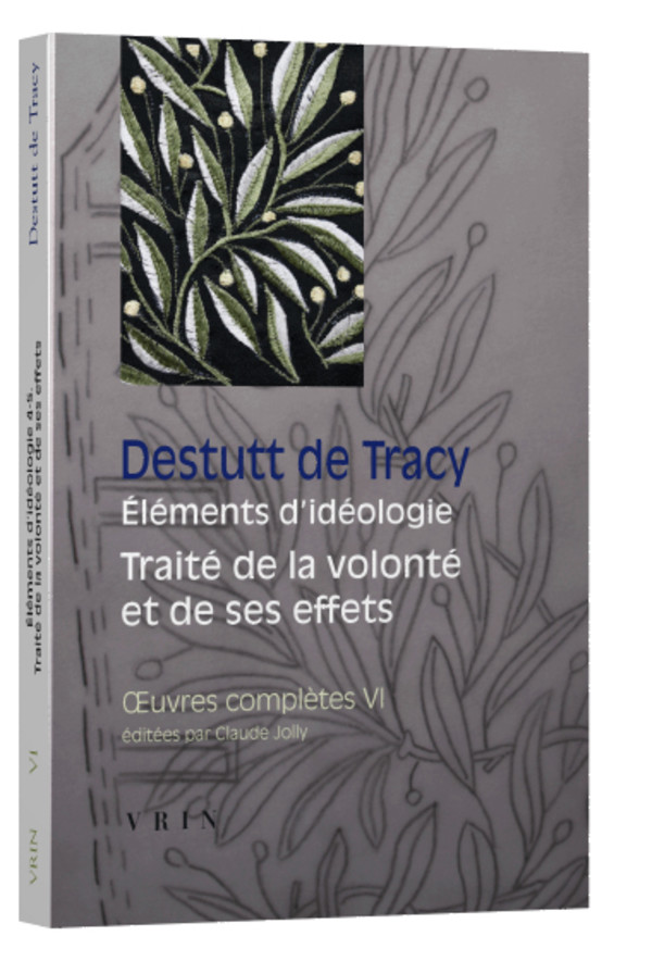 Œuvres complètes tome VI : Éléments d’idéologie Traité de la volonté et de ses effets