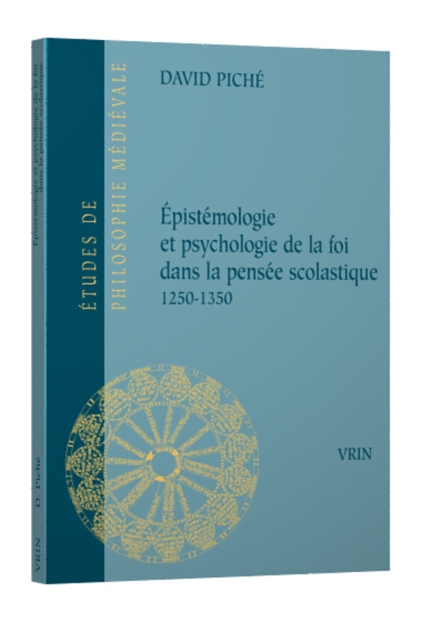 Épistémologie et psychologie de la foi dans la pensée scolastique 1250-1350