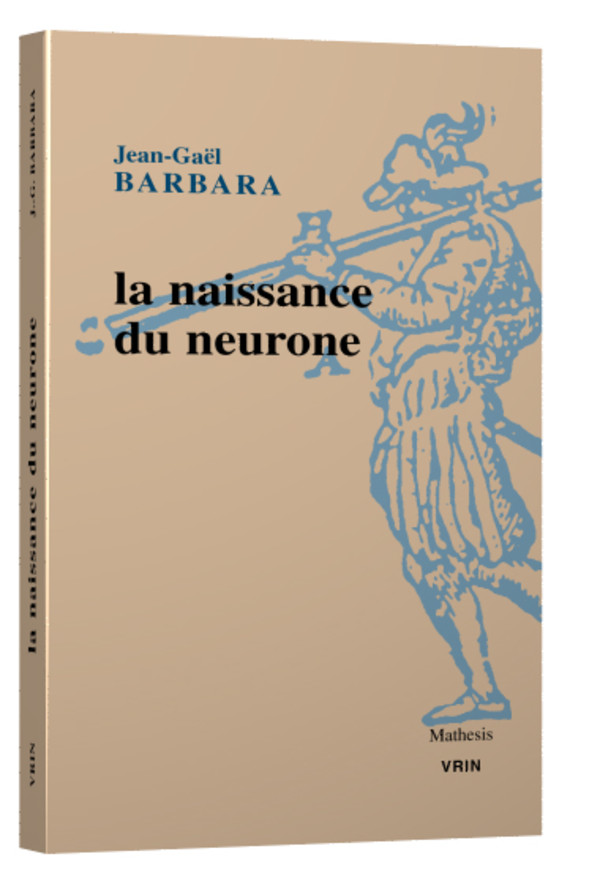 La naissance du neurone Constitution d’un objet scientifique au XXe siècle