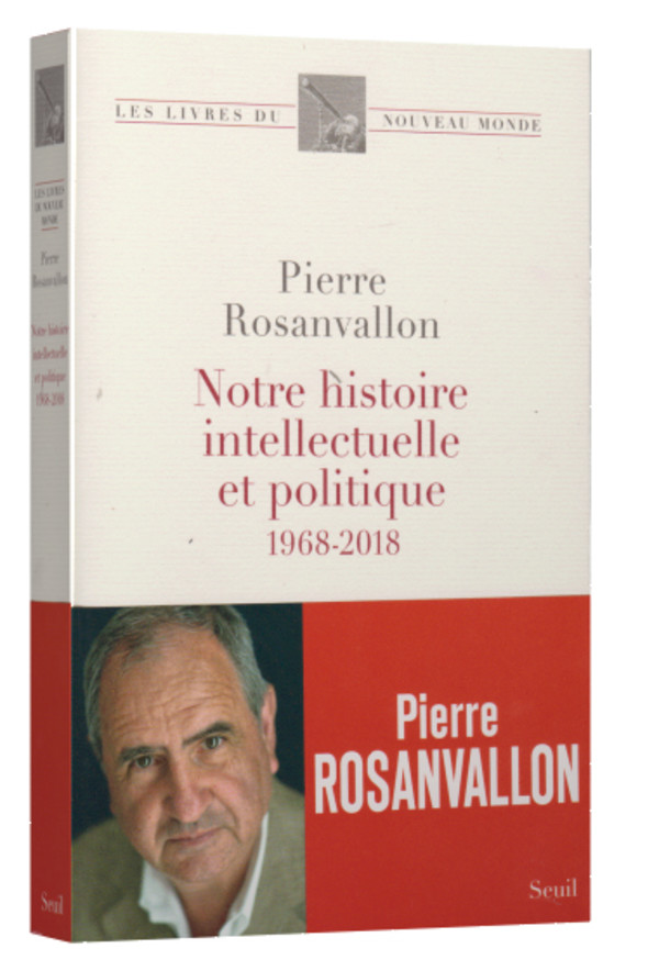 Notre histoire intellectuelle et politique 1968 - 2018