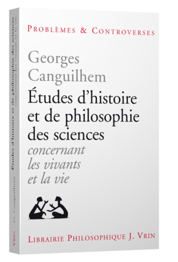 Etudes d’histoire et de philosophie des sciences concernant les vivants et la vie