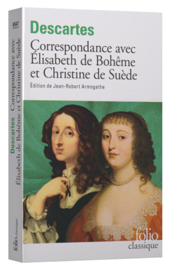 Correspondance avec Elisabeth de Bohême et Christine de Suède