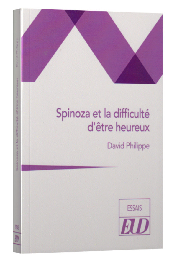 Spinoza et la difficulté d’être heureux