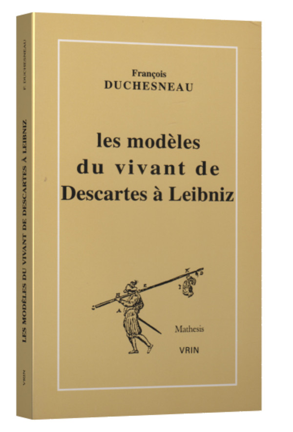 Les modèles du vivant de Descartes à Leibniz