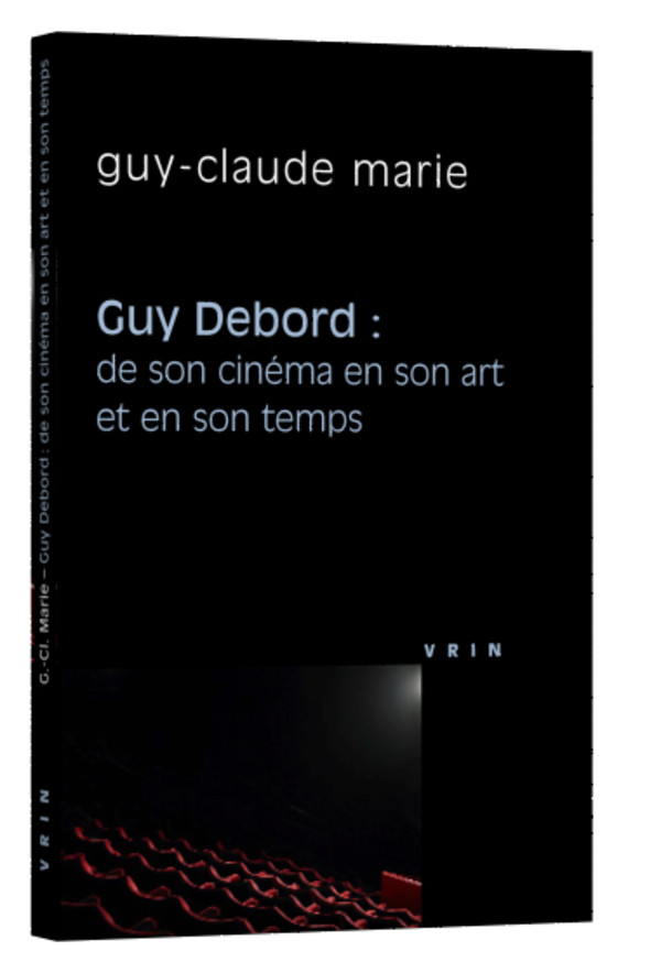 Guy Debord : de son cinéma en son art et en son temps