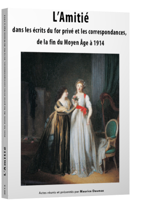 L’amitié dans les écrits du for privé et les correspondances de la fin du moyen âge à 1914